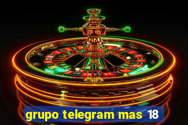 grupo telegram mas 18